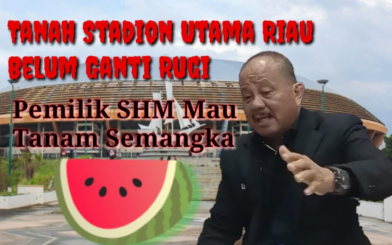 Yusuf Daeng: Samsuarni Kalahkan Pemprov Riau Sampai MA Gugatan 3,8 haktar Tanah Stadion Utama Riau 